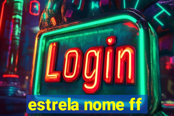 estrela nome ff